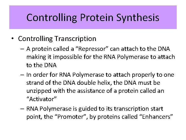 Controlling Protein Synthesis • Controlling Transcription – A protein called a “Repressor” can attach