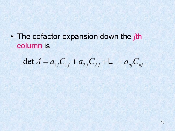  • The cofactor expansion down the jth column is 13 