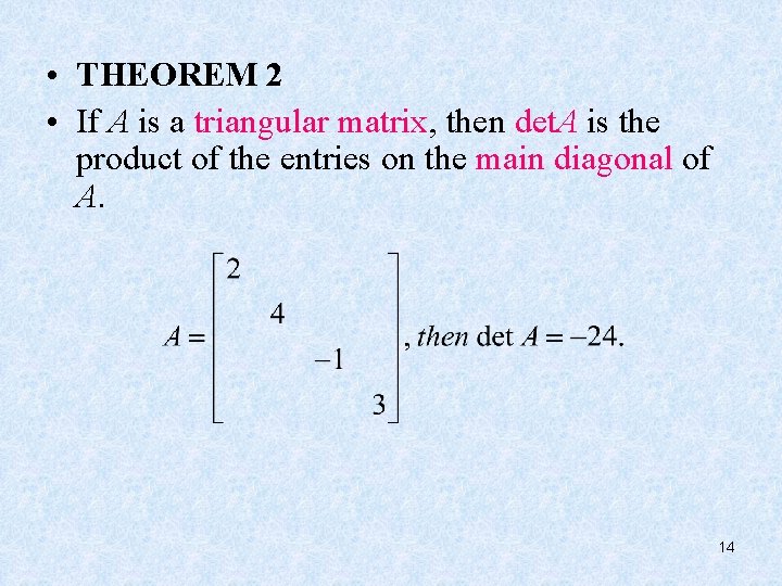  • THEOREM 2 • If A is a triangular matrix, then det. A