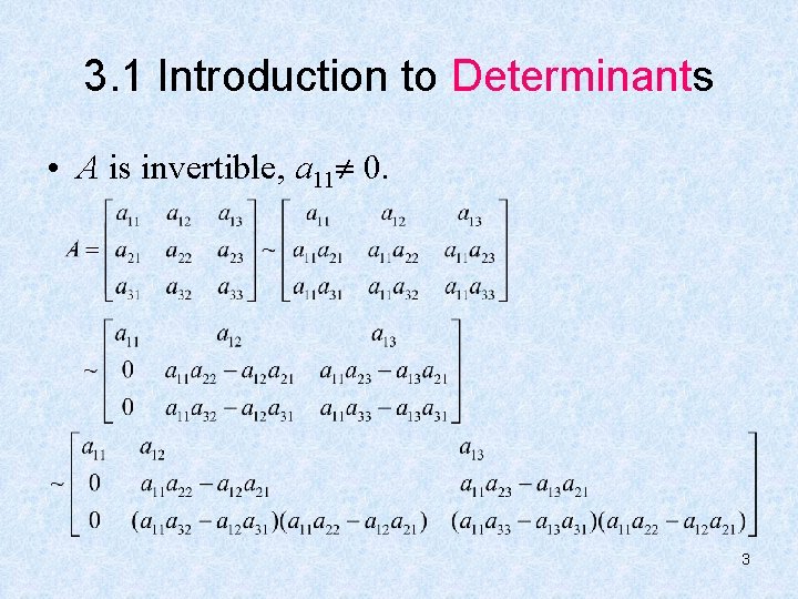 3. 1 Introduction to Determinants • A is invertible, a 11 0. 3 