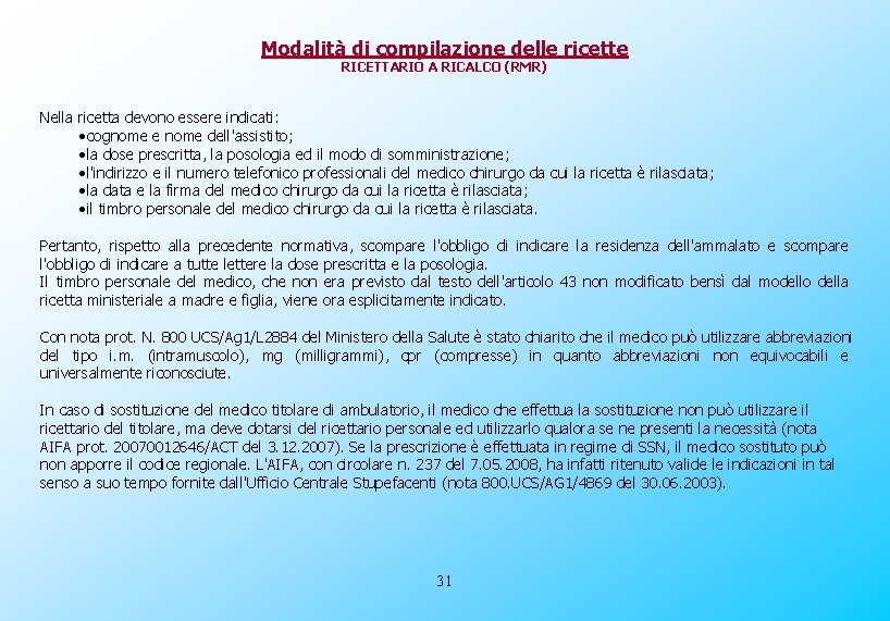 Modalità di compilazione delle ricette RICETTARIO A RICALCO (RMR) Nella ricetta devono essere indicati: