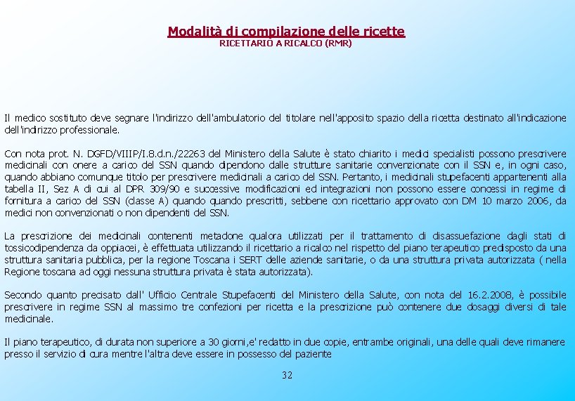 Modalità di compilazione delle ricette RICETTARIO A RICALCO (RMR) Il medico sostituto deve segnare