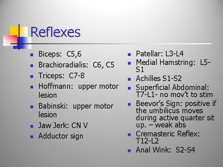 Reflexes n n n n Biceps: C 5, 6 Brachioradialis: C 6, C 5