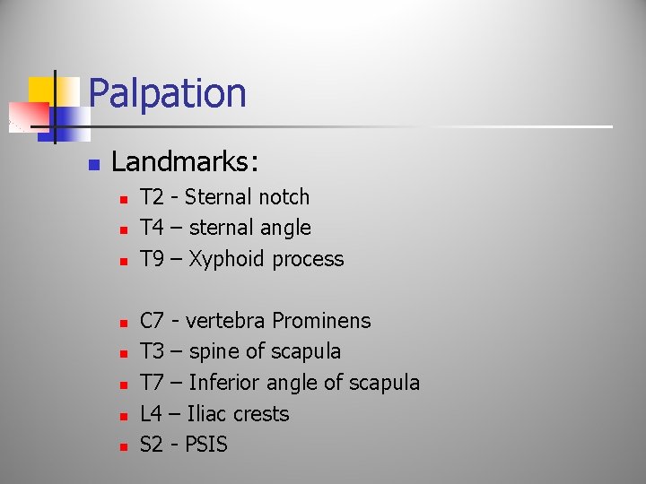 Palpation n Landmarks: n n n n T 2 - Sternal notch T 4