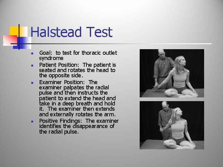 Halstead Test n n Goal: to test for thoracic outlet syndrome Patient Position: The