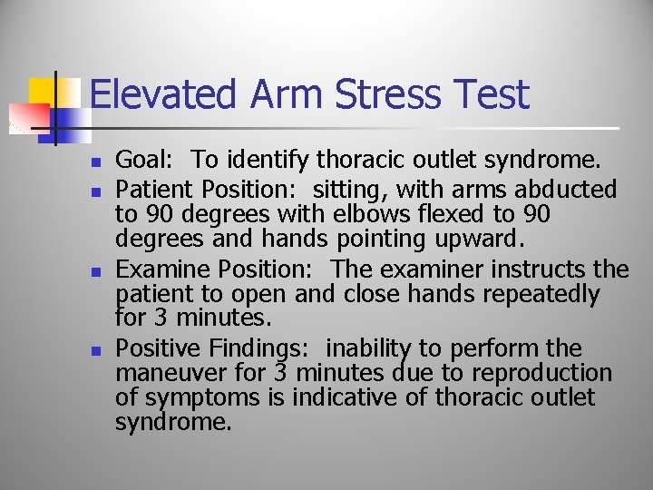Elevated Arm Stress Test n n Goal: To identify thoracic outlet syndrome. Patient Position: