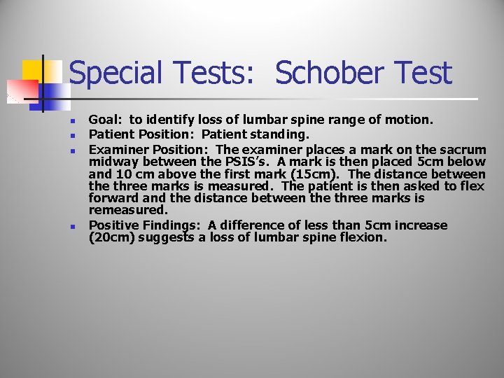 Special Tests: Schober Test n n Goal: to identify loss of lumbar spine range