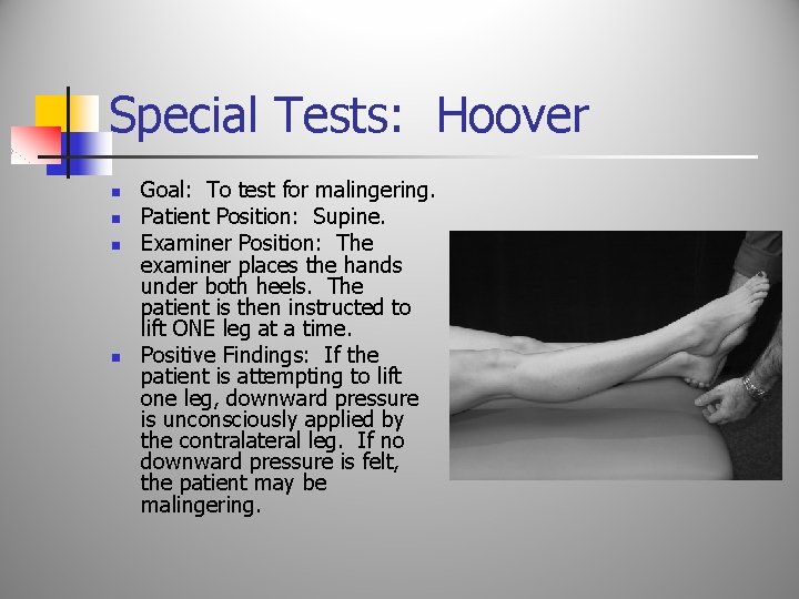 Special Tests: Hoover n n Goal: To test for malingering. Patient Position: Supine. Examiner