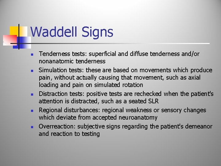 Waddell Signs n n n Tenderness tests: superficial and diffuse tenderness and/or nonanatomic tenderness