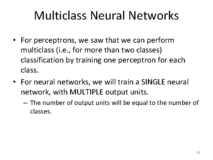 Multiclass Neural Networks • For perceptrons, we saw that we can perform multiclass (i.