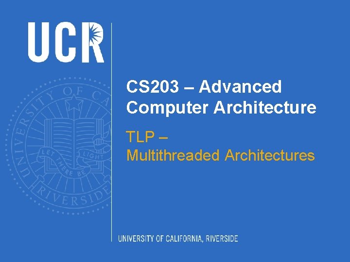 CS 203 – Advanced Computer Architecture TLP – Multithreaded Architectures 