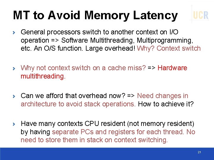 MT to Avoid Memory Latency General processors switch to another context on I/O operation