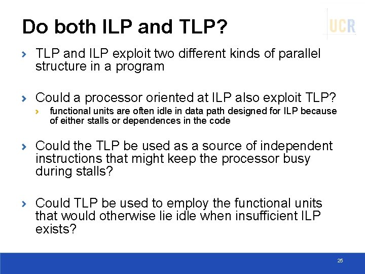 Do both ILP and TLP? TLP and ILP exploit two different kinds of parallel