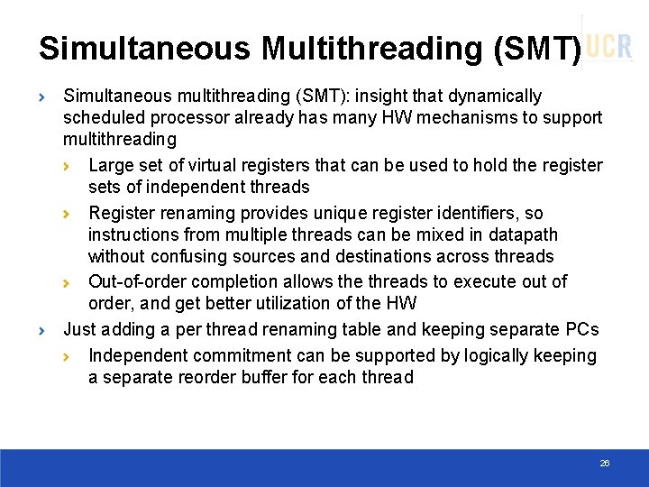 Simultaneous Multithreading (SMT) Simultaneous multithreading (SMT): insight that dynamically scheduled processor already has many