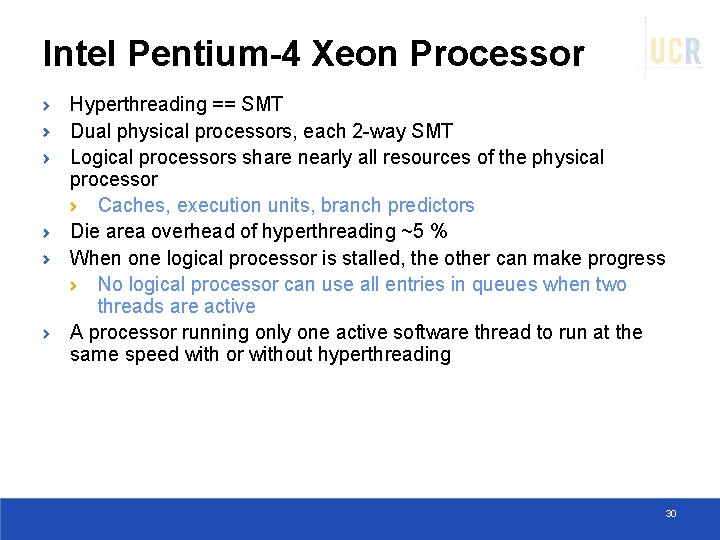 Intel Pentium-4 Xeon Processor Hyperthreading == SMT Dual physical processors, each 2 -way SMT