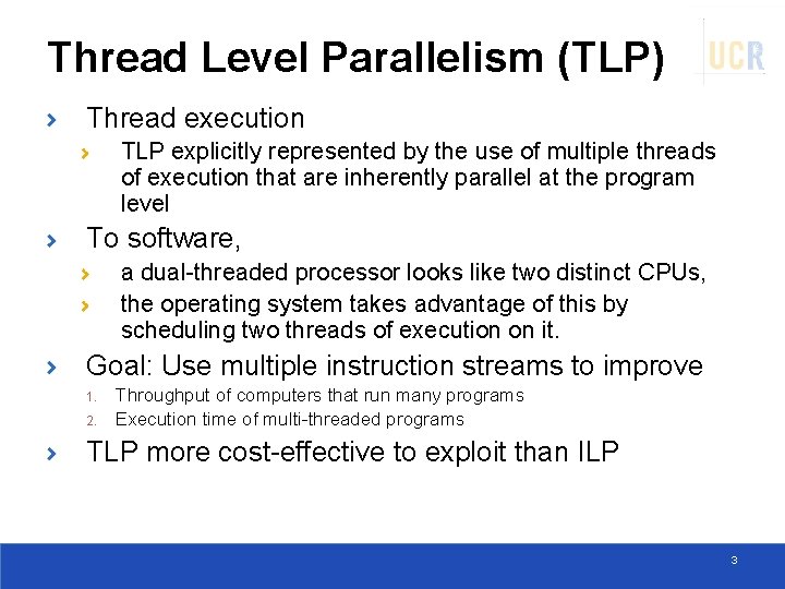 Thread Level Parallelism (TLP) Thread execution TLP explicitly represented by the use of multiple