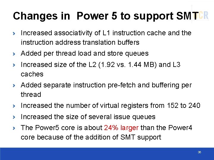 Changes in Power 5 to support SMT Increased associativity of L 1 instruction cache