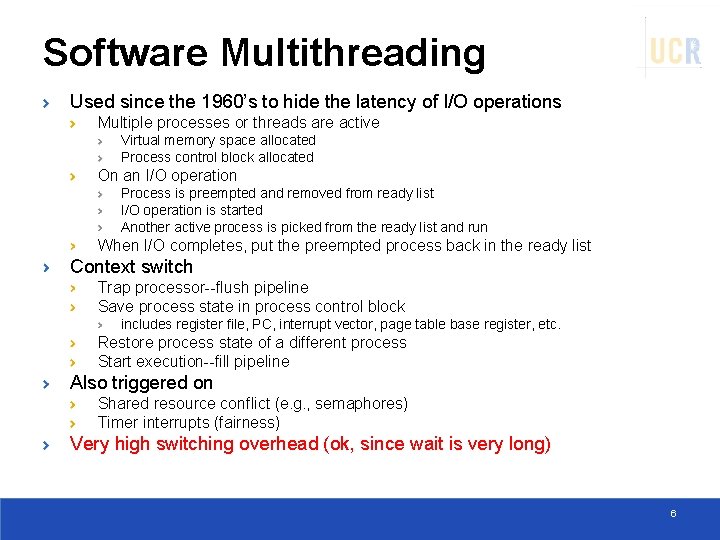 Software Multithreading Used since the 1960’s to hide the latency of I/O operations Multiple