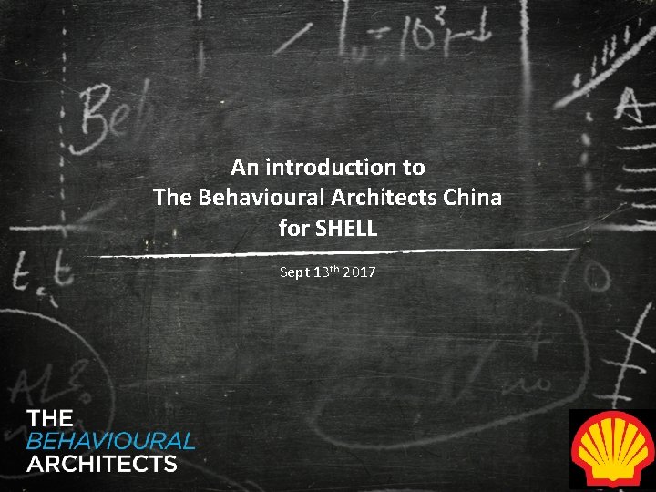 An introduction to The Behavioural Architects China for SHELL Sept 13 th 2017 