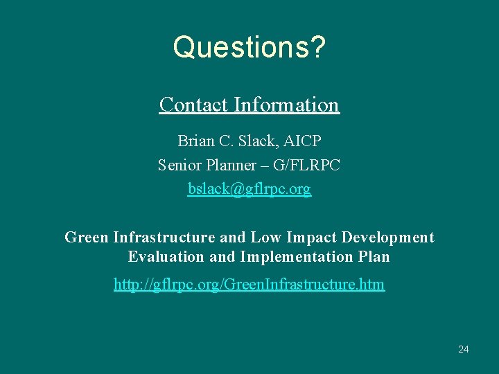 Questions? Contact Information Brian C. Slack, AICP Senior Planner – G/FLRPC bslack@gflrpc. org Green