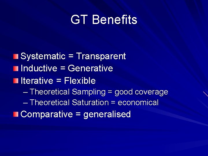 GT Benefits Systematic = Transparent Inductive = Generative Iterative = Flexible – Theoretical Sampling