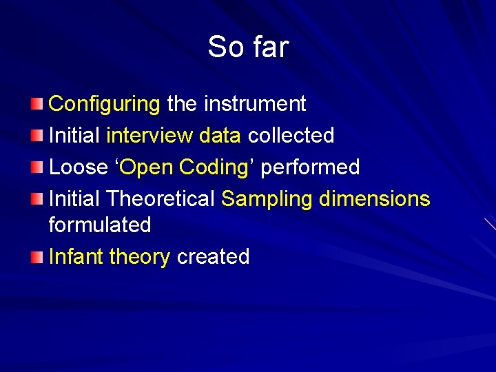 So far Configuring the instrument Initial interview data collected Loose ‘Open Coding’ performed Initial