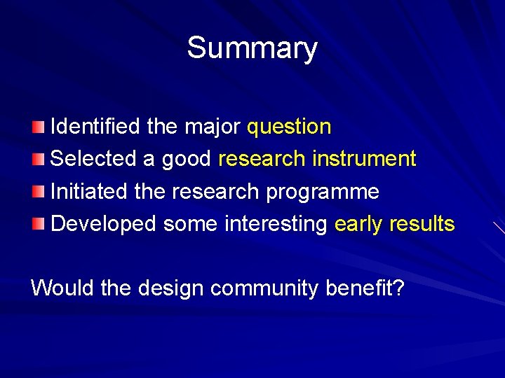 Summary Identified the major question Selected a good research instrument Initiated the research programme