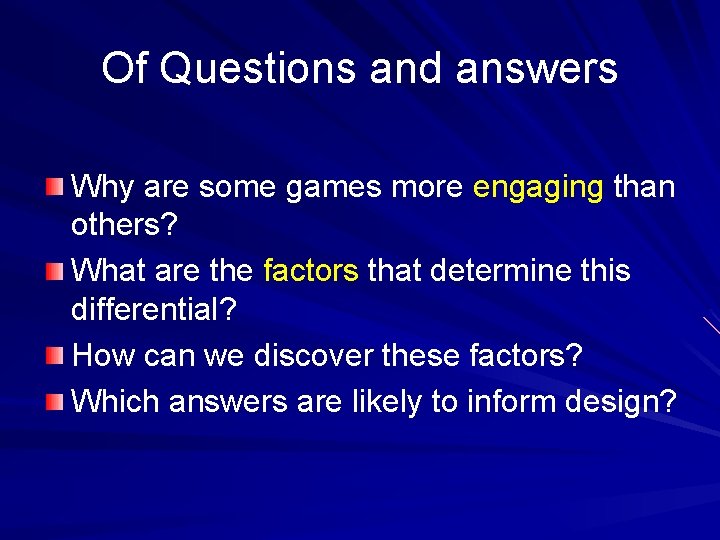 Of Questions and answers Why are some games more engaging than others? What are