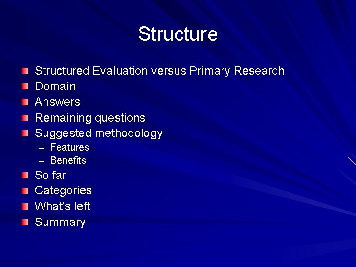 Structured Evaluation versus Primary Research Domain Answers Remaining questions Suggested methodology – Features –
