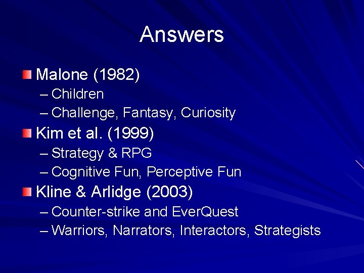 Answers Malone (1982) – Children – Challenge, Fantasy, Curiosity Kim et al. (1999) –