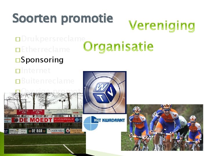 Soorten promotie � Drukpersreclame � Etherreclame � Sponsoring � Internet � Buitenreclame � Overige