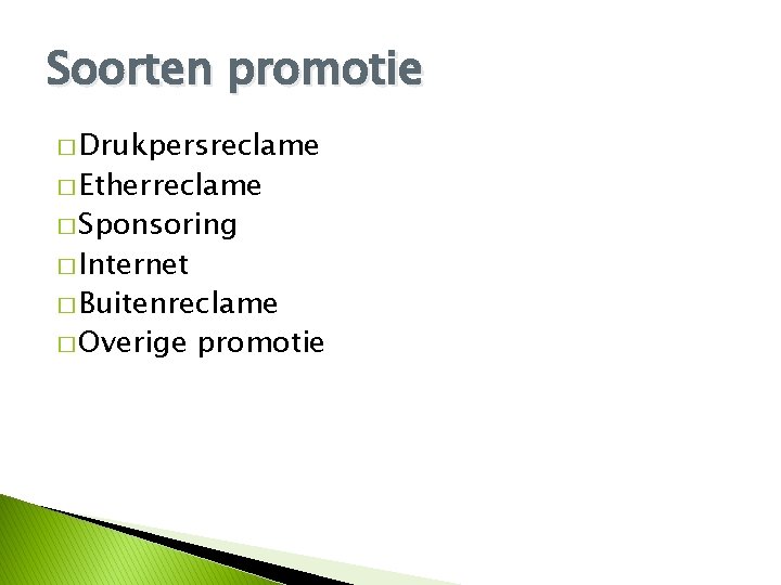 Soorten promotie � Drukpersreclame � Etherreclame � Sponsoring � Internet � Buitenreclame � Overige