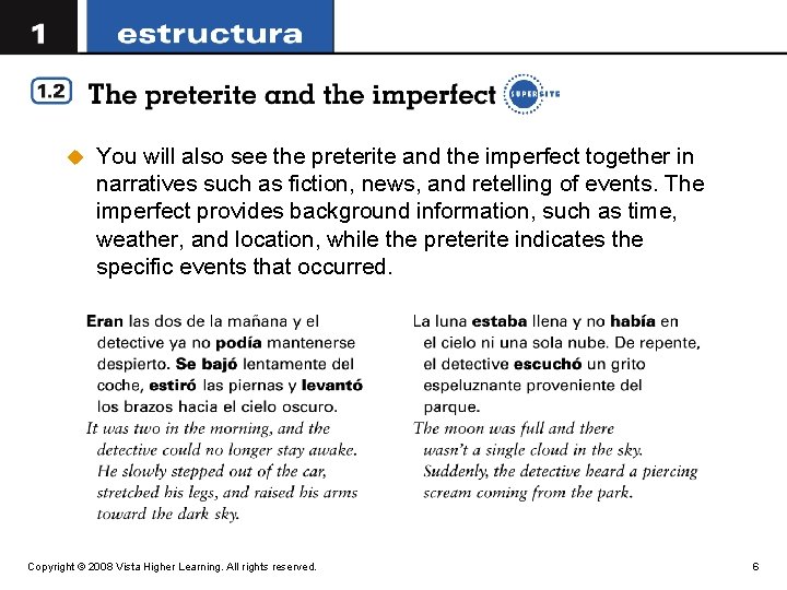 u You will also see the preterite and the imperfect together in narratives such