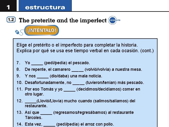 Elige el pretérito o el imperfecto para completar la historia. Explica por qué se