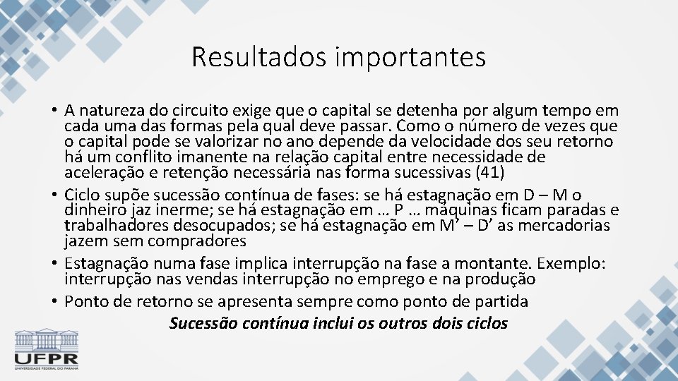 Resultados importantes • A natureza do circuito exige que o capital se detenha por