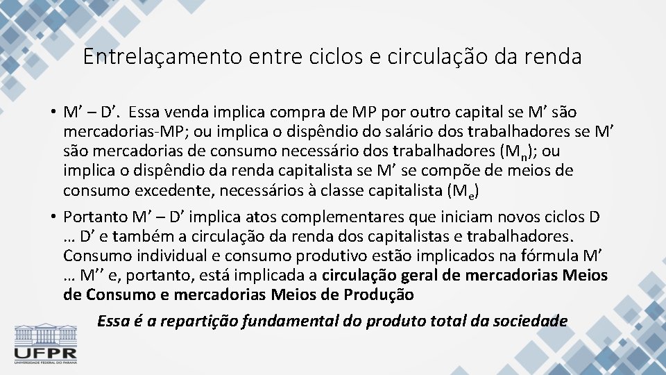 Entrelaçamento entre ciclos e circulação da renda • M’ – D’. Essa venda implica