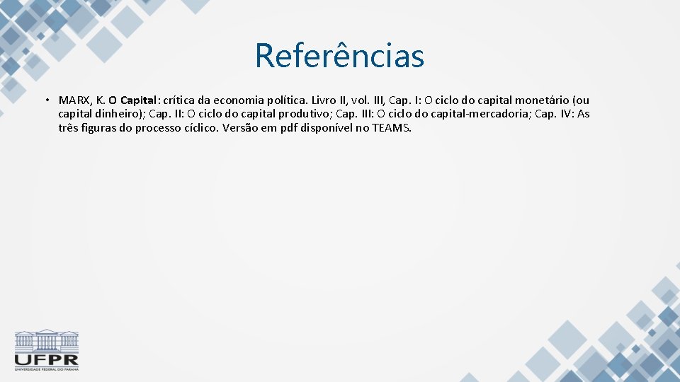 Referências • MARX, K. O Capital: crítica da economia política. Livro II, vol. III,