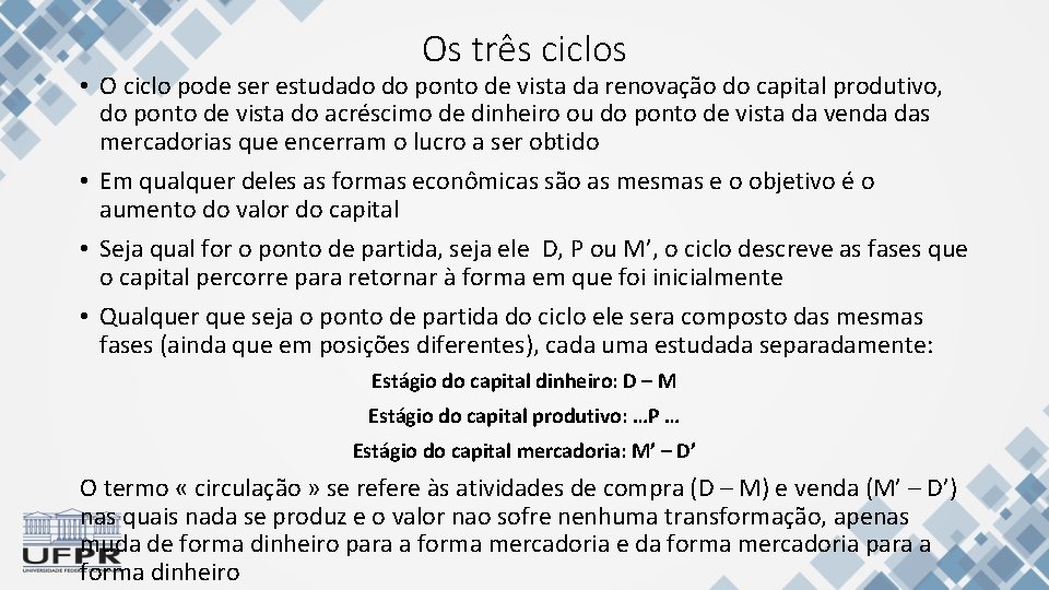 Os três ciclos • O ciclo pode ser estudado do ponto de vista da