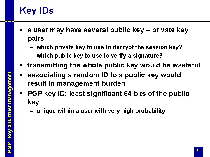 Key IDs § a user may have several public key – private key pairs