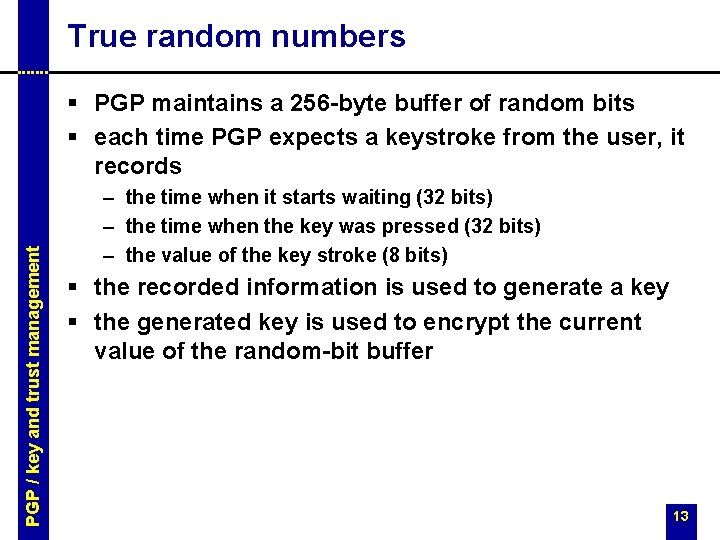 True random numbers PGP / key and trust management § PGP maintains a 256