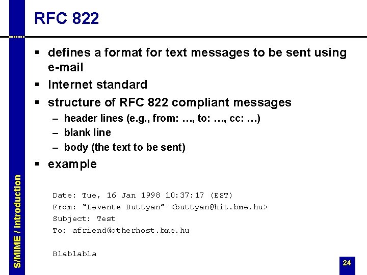 RFC 822 § defines a format for text messages to be sent using e-mail