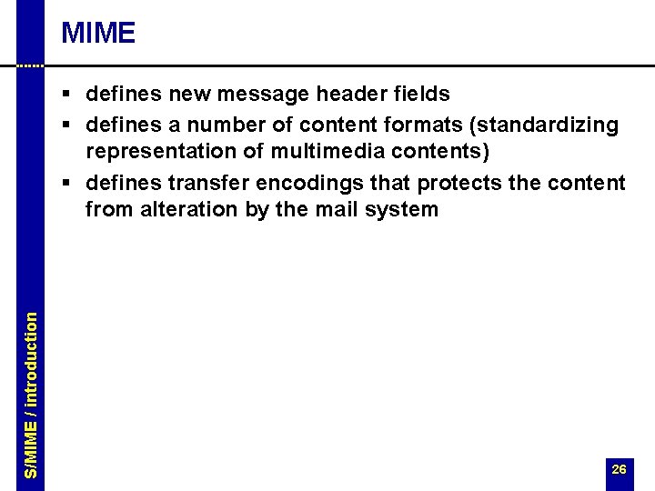 MIME S/MIME / introduction § defines new message header fields § defines a number