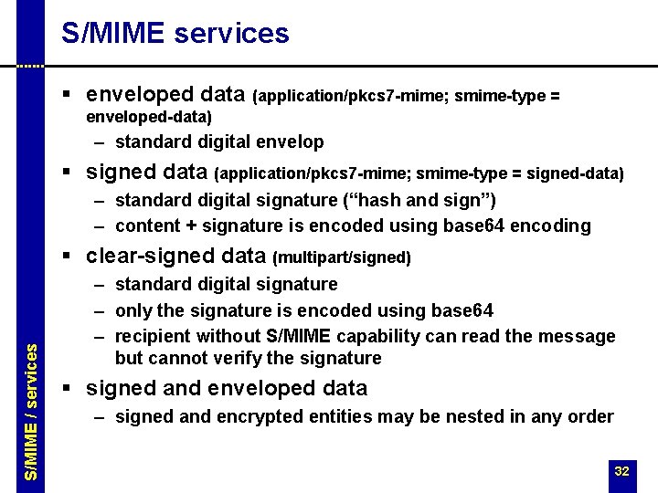 S/MIME services § enveloped data (application/pkcs 7 -mime; smime-type = enveloped-data) – standard digital