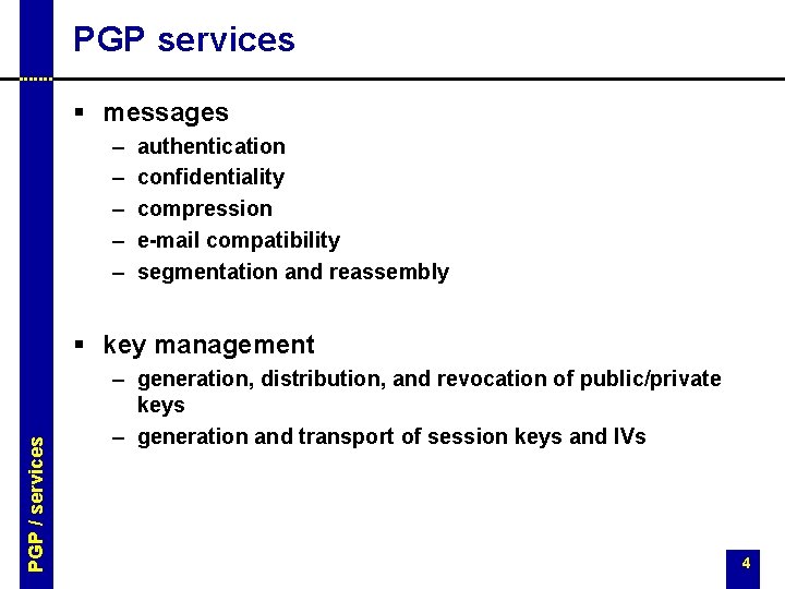 PGP services § messages – – – authentication confidentiality compression e-mail compatibility segmentation and