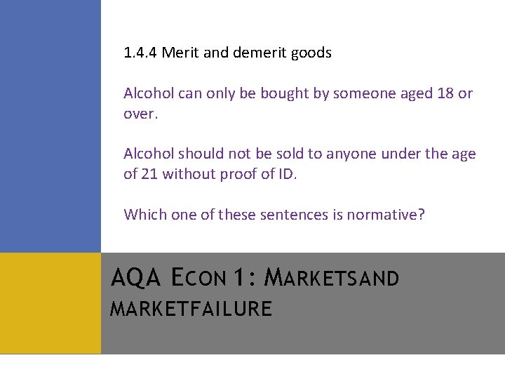 1. 4. 4 Merit and demerit goods Alcohol can only be bought by someone