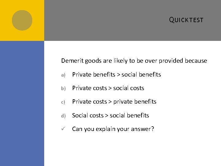 Q UICK TEST Demerit goods are likely to be over provided because a) Private