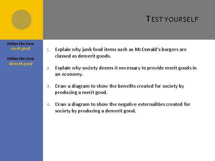 T EST YOURSELF Define the term merit good. Define the term demerit good. 1.