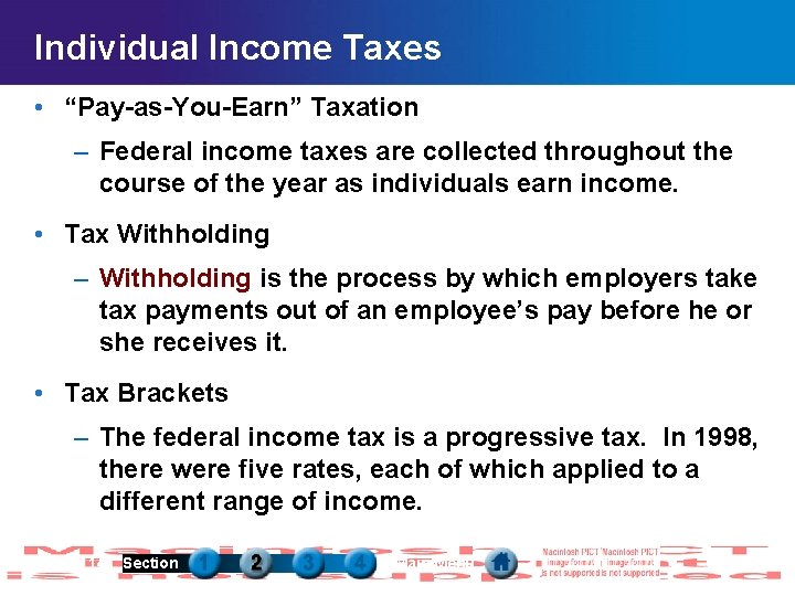 Individual Income Taxes • “Pay-as-You-Earn” Taxation – Federal income taxes are collected throughout the