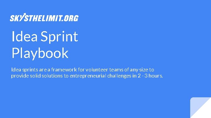 Idea Sprint Playbook Idea sprints are a framework for volunteer teams of any size