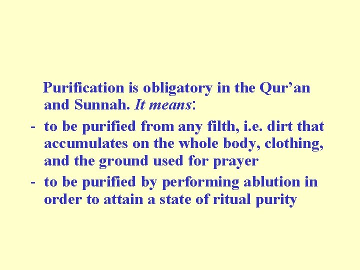  Purification is obligatory in the Qur’an and Sunnah. It means: - to be